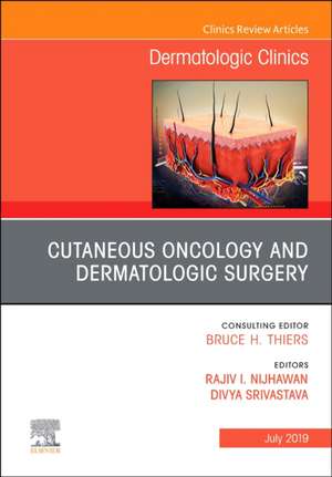 Cutaneous Oncology and Dermatologic Surgery, An Issue of Dermatologic Clinics de Rajiv Nijhawan