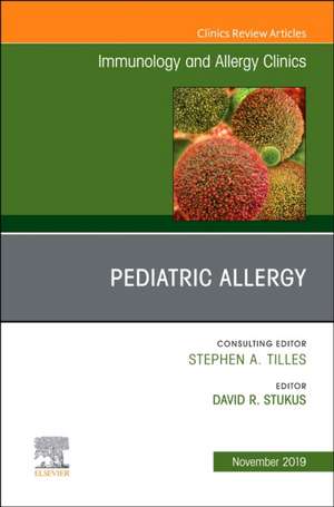 Pediatric Allergy,An Issue of Immunology and Allergy Clinics de David R Stukus