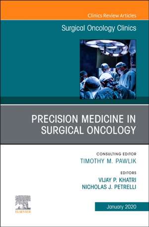 Precision Medicine in Oncology,An Issue of Surgical Oncology Clinics of North America de Vijay P. Khatri