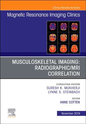 Musculoskeletal Imaging: Radiographic/MRI Correlation, An Issue of Magnetic Resonance Imaging Clinics of North America de Anne Cotten