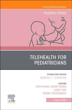 Telehealth for Pediatricians,An Issue of Pediatric Clinics of North America de C.Jason Wang