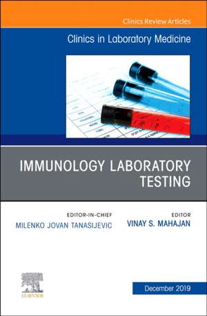 Immunology Laboratory Testing,An Issue of the Clinics in Laboratory Medicine de Vinay Subash Mahajan