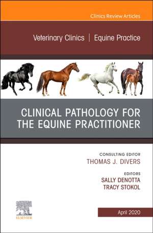 Clinical Pathology for the Equine Practitioner,An Issue of Veterinary Clinics of North America: Equine Practice de Sallyanne L. DeNotta