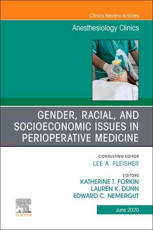 Gender, Racial, and Socioeconomic Issues in Perioperative Medicine , An Issue of Anesthesiology Clinics de Katherine Forkin