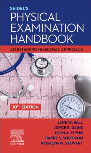 Seidel's Physical Examination Handbook: An Interprofessional Approach de Jane W. Ball