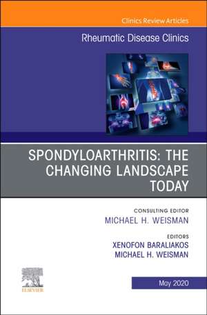 Spondyloarthritis: The Changing Landscape Today, An Issue of Rheumatic Disease Clinics of North America de Xenofon Baraliakos