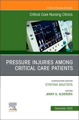 Pressure Injuries Among Critical Care Patients, An Issue of Critical Care Nursing Clinics of North America de Jenny G. Alderden