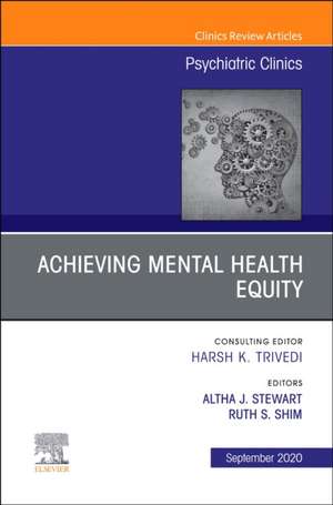 Achieving Mental Health Equity, An Issue of Psychiatric Clinics of North America de Altha J. Stewart