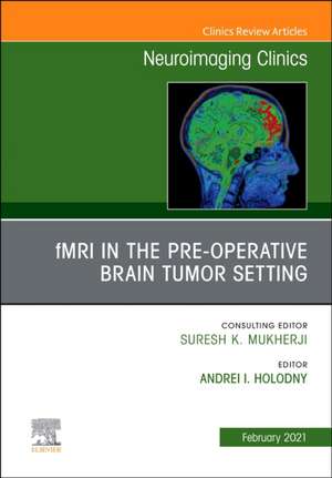 fMRI in the Pre-Operative Brain Tumor Setting, An Issue of Neuroimaging Clinics of North America de Andrei Holodny