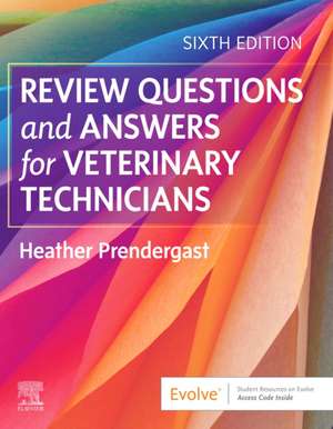 Review Questions and Answers for Veterinary Technicians de Heather Prendergast