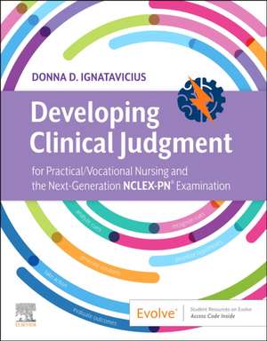 Developing Clinical Judgment for Practical/Vocational Nursing and the Next-Generation NCLEX-PN® Examination de Donna D. Ignatavicius