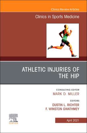 Athletic Injuries of the Hip, An Issue of Clinics in Sports Medicine de Dustin L. Richter