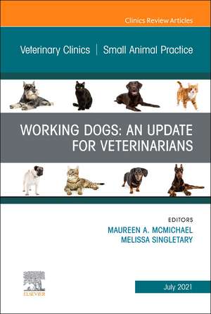 Working Dogs: An Update for Veterinarians, An Issue of Veterinary Clinics of North America: Small Animal Practice de Maureen Mcmichael