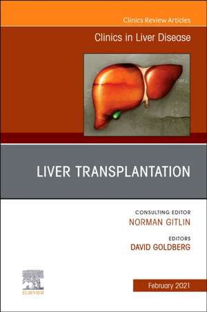 Liver Transplantation, An Issue of Clinics in Liver Disease de David Goldberg