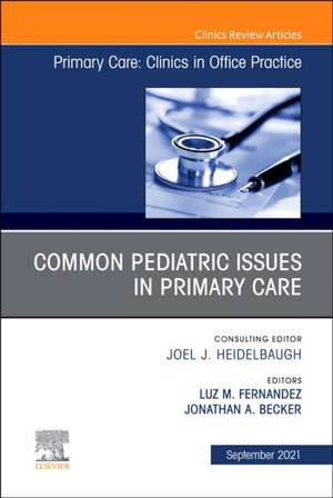 Common Pediatric Issues, An Issue of Primary Care: Clinics in Office Practice de Luz M. Fernandez