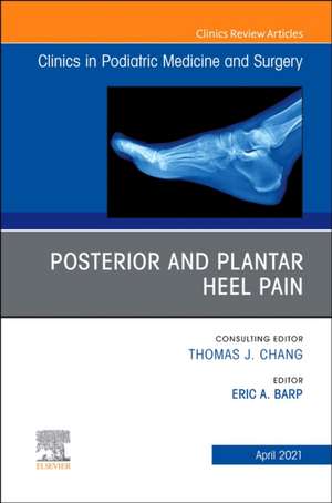 Posterior and plantar heel pain, An Issue of Clinics in Podiatric Medicine and Surgery de Eric A. Barp