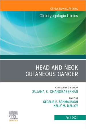 Head and Neck Cutaneous Cancer, An Issue of Otolaryngologic Clinics of North America de Cecelia E Schmalbach