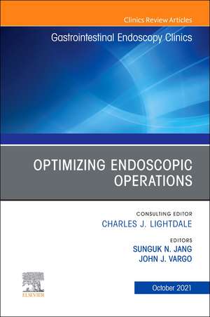 Optimizing Endoscopic Operations, An Issue of Gastrointestinal Endoscopy Clinics de John Vargo