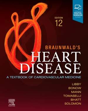 Braunwald's Heart Disease, Single Volume: A Textbook of Cardiovascular Medicine de Peter Libby