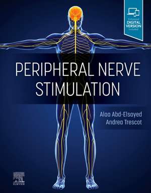 Peripheral Nerve Stimulation: A Comprehensive Guide de Alaa Abd-Elsayed