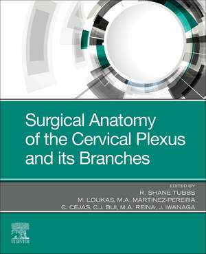 Surgical Anatomy of the Cervical Plexus and its Branches de R. Shane Tubbs