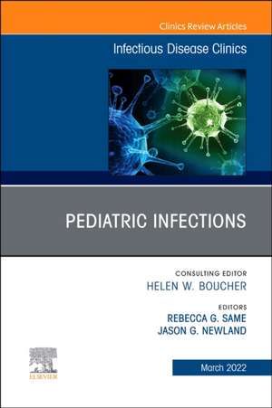 Pediatric Infections, An Issue of Infectious Disease Clinics of North America de Jason G. Newland