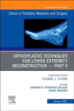 Orthoplastic techniques for lower extremity reconstruction - Part II, An Issue of Clinics in Podiatric Medicine and Surgery de Edgardo R. Rodriguez-Collazo