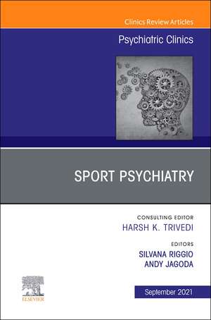 Sport Psychiatry: Maximizing Performance, An Issue of Psychiatric Clinics of North America de Silvana Riggio