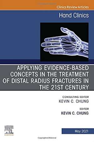 Applying evidence-based concepts in the treatment of distal radius fractures in the 21st century , An Issue of Hand Clinics de Kevin C. Chung