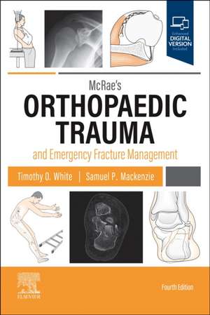 McRae's Orthopaedic Trauma and Emergency Fracture Management de Timothy O White