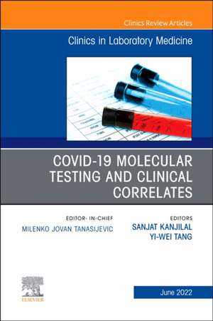 Covid-19 Molecular Testing and Clinical Correlates, An Issue of the Clinics in Laboratory Medicine de Sanjat Kanjilal