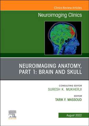 Neuroimaging Anatomy, Part 1: Brain and Skull, An Issue of Neuroimaging Clinics of North America de Tarik F. Massoud