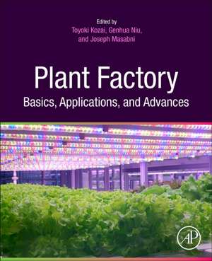 Plant Factory Basics, Applications and Advances de Toyoki Kozai