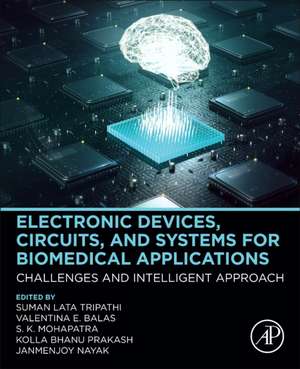 Electronic Devices, Circuits, and Systems for Biomedical Applications: Challenges and Intelligent Approach de Suman Lata Tripathi