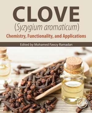 Clove (Syzygium aromaticum): Chemistry, Functionality and Applications de Mohamed Fawzy Ramadan