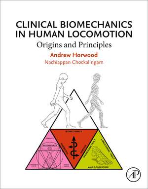 Clinical Biomechanics in Human Locomotion: Origins and Principles de Andrew Horwood