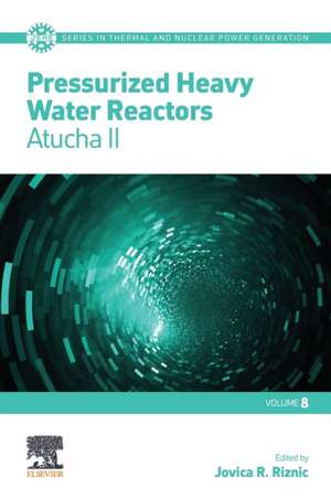 Pressurized Heavy Water Reactors: Atucha II de Jovica Riznic