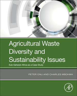 Agricultural Waste Diversity and Sustainability Issues: Sub-Saharan Africa as a Case Study de Peter Onu