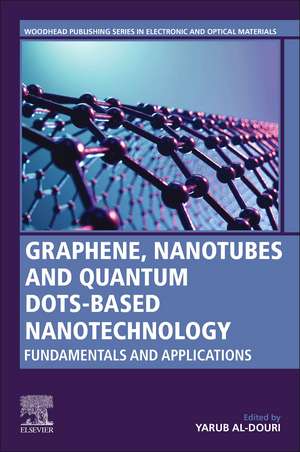 Graphene, Nanotubes and Quantum Dots-Based Nanotechnology: Fundamentals and Applications de Yarub Al-Douri