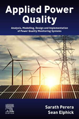 Applied Power Quality: Analysis, Modelling, Design and Implementation of Power Quality Monitoring Systems de Sarath Perera