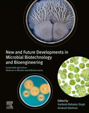 New and Future Developments in Microbial Biotechnology and Bioengineering: Sustainable Agriculture: Advances in Microbe-based Biostimulants de Harikesh Bahadur Singh