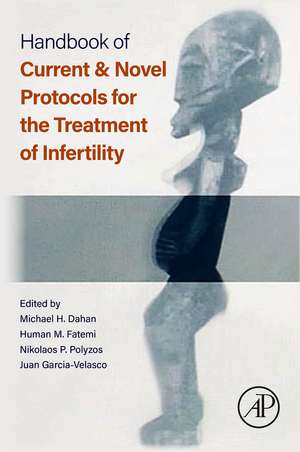 Handbook of Current and Novel Protocols for the Treatment of Infertility de Michael H. Dahan