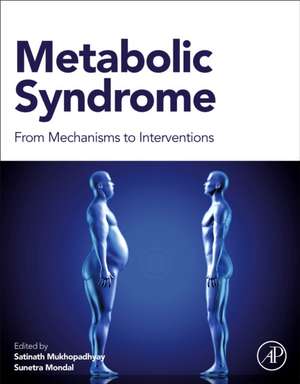 Metabolic Syndrome: From Mechanisms to Interventions de Satinath Mukhopadhyay