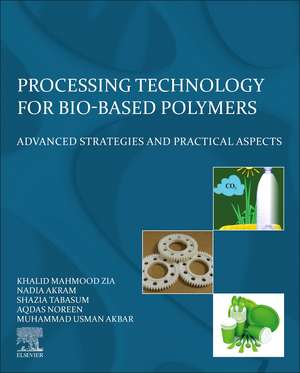 Processing Technology for Bio-Based Polymers: Advanced Strategies and Practical Aspects de Khalid Mahmood Zia