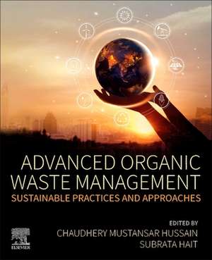 Advanced Organic Waste Management: Sustainable Practices and Approaches de Subrata Hait