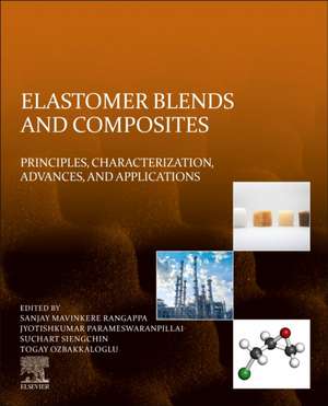 Elastomer Blends and Composites: Principles, Characterization, Advances, and Applications de Sanjay Mavinkere Rangappa