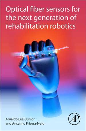 Optical Fiber Sensors for the Next Generation of Rehabilitation Robotics de Arnaldo Leal-Junior