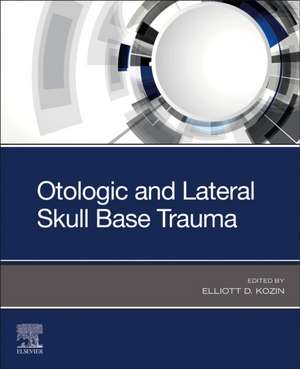 Otologic and Lateral Skull Base Trauma de Elliott D. Kozin