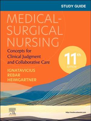 Study Guide for Medical-Surgical Nursing: Concepts for Clinical Judgment and Collaborative Care de Donna D. Ignatavicius