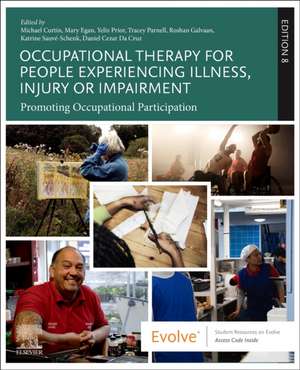 Occupational Therapy for People Experiencing Illness, Injury or Impairment: Promoting Occupational Participation de Michael Curtin